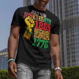 Omdat mijn voorouders niet vrij waren op 4 juli 17 t-shirt