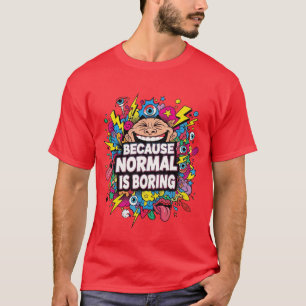 Omdat Normaal Saai Is – Grappige Pop Art T-Shirt