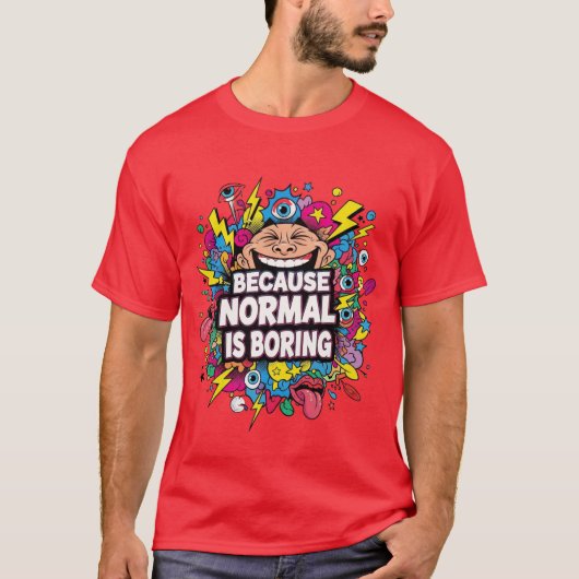 Omdat Normaal Saai Is – Grappige Pop Art T-Shirt (Voorkant)