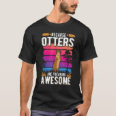 Omdat Otters geweldige otter aan het schrikken zij T-shirt (Voorkant)