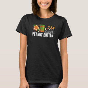 Omdat pindakaas gelei voedsel grafisch t-shirt