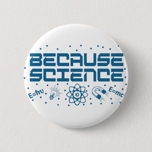 Omdat Science Funny Ronde Button 5,7 Cm (Voorkant)