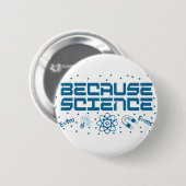 Omdat Science Funny Ronde Button 5,7 Cm (Voorkant /achterkant)