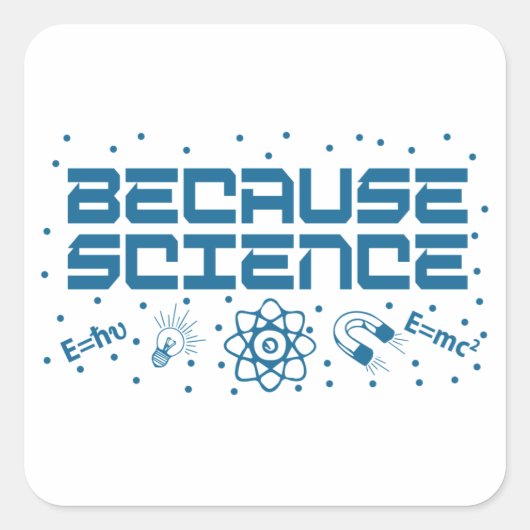 Omdat Science Funny Vierkante Sticker (Voorkant)