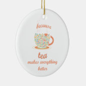 Omdat Tea alles beter maakt Keramisch Ornament (Rechts)