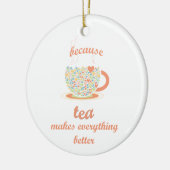 Omdat Tea alles beter maakt Keramisch Ornament (Links)