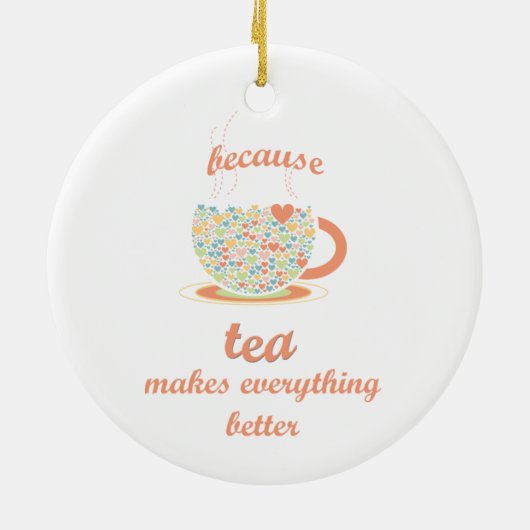 Omdat Tea alles beter maakt Keramisch Ornament (Achterkant)