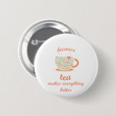 Omdat Tea alles beter maakt Ronde Button 5,7 Cm (Voorkant /achterkant)