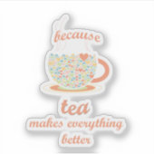 Omdat Tea alles beter maakt Sticker (Voorkant)