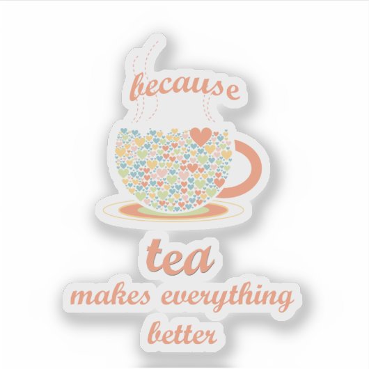 Omdat Tea alles beter maakt Sticker (Voorkant)