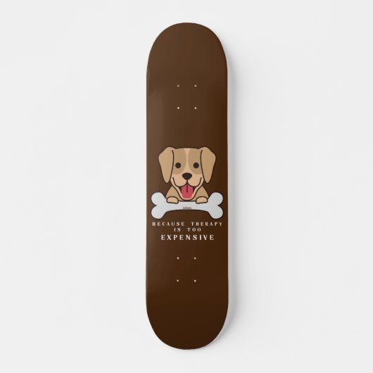OMDAT THERAPIE TE KOMENDE, grappige hond IS Persoonlijk Skateboard (Voorkant)