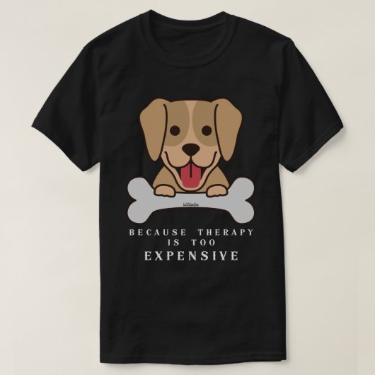 OMDAT THERAPIE TE KOMENDE, grappige hond IS T-shirt (Design voorkant)