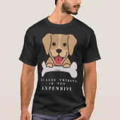 OMDAT THERAPIE TE KOMENDE, grappige hond IS T-shirt (Voorkant)