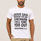 OMDAT U LUKEWARM BENT, ZAL IK U UITSTEMMEN, T-SHIRT (Voorkant)