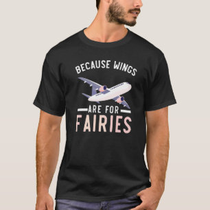 Omdat vleugels zijn bestemd voor piloot-vliegend v t-shirt