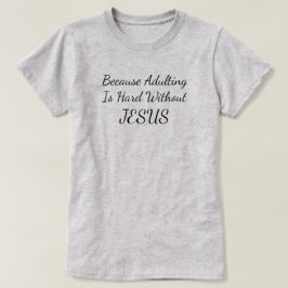 Omdat volwassene moeilijk is zonder Jezus T-shirt