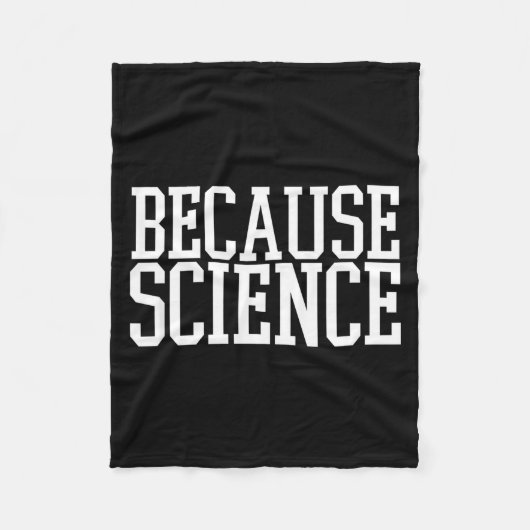 Omdat Wetenschap Grappige Spreuk Heren En Dames T- Fleece Deken (Voorkant)