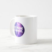 Omdat wetenschap koffiemok (Voorkant links)