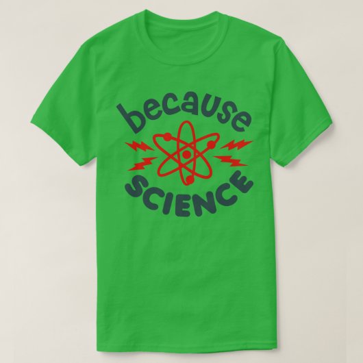 Omdat wetenschap t-shirt (Design voorkant)