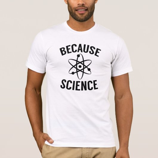Omdat wetenschap t-shirt (Voorkant)