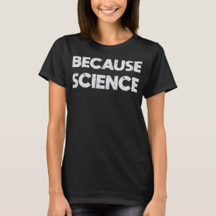 Omdat Wetenschap T-shirt Grappig Geek Nerd Cadeau