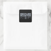 Omdat wetenschap vierkante sticker (Tas)