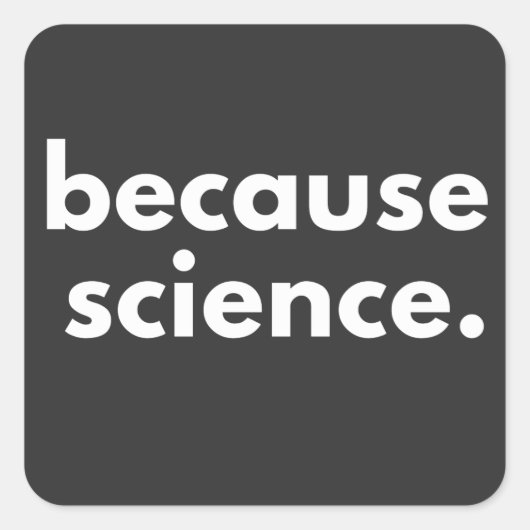 Omdat wetenschap vierkante sticker (Voorkant)