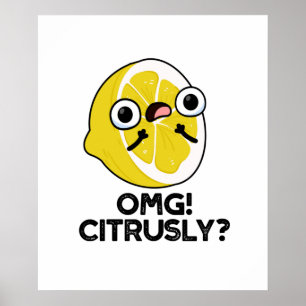 OMG Citrusly Funny Fruit Citrus Pun Poster