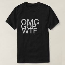 OMG GOP WTF-shirt T-shirt