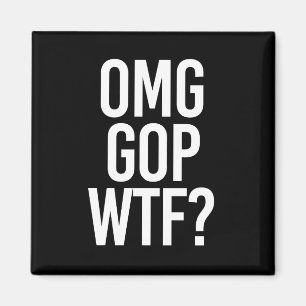OMG GOP WTF — wit - Magneet