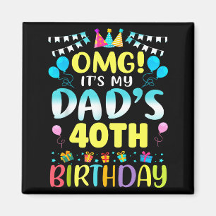Omg het is de 40e verjaardag van mijn vader, schat magneet