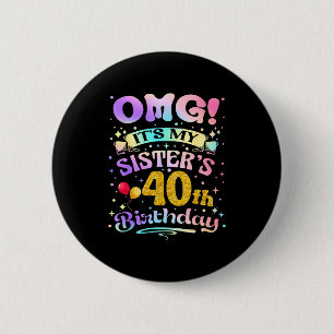 Omg het is de 40e verjaardag van mijn zus Gefelici Ronde Button 5,7 Cm