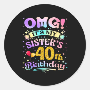 Omg Het Is De 40e Verjaardag Van Mijn Zus Gefelici Ronde Sticker