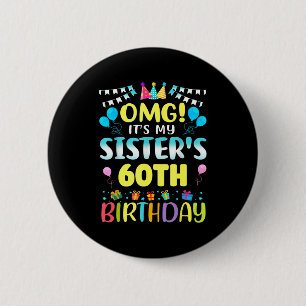 Omg Het Is De 60e Verjaardag Van Mijn Zus Zoet 60  Ronde Button 5,7 Cm