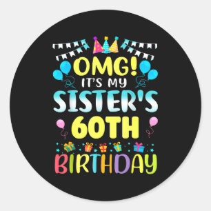 Omg Het Is De 60e Verjaardag Van Mijn Zus Zoete 60 Ronde Sticker