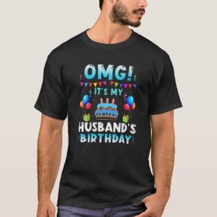 OMG Het is de verjaardag van mijn man... voor mij. T-shirt