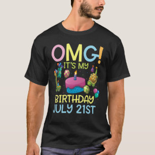 OMG Het is mijn verjaardag op 21 juli T-shirt