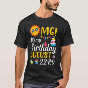 OMG Het is mijn verjaardag op 22 augustus Fijn voo T-shirt