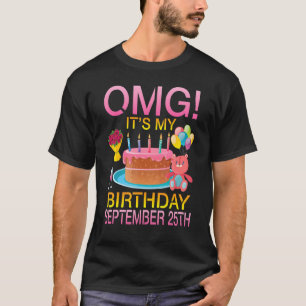 OMG Het is mijn verjaardag op 25 september Happy M T-shirt