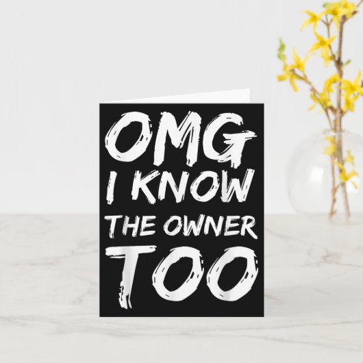 Omg I Know The Owner Two Funny Quote  Kaart (Gele Bloem)