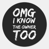 Omg I Know The Owner Two Funny Quote Ronde Sticker (Voorkant)