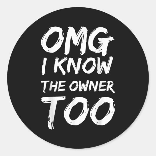 Omg I Know The Owner Two Funny Quote Ronde Sticker (Voorkant)
