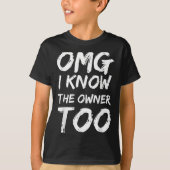 Omg I Know The Owner Two Funny Quote T-shirt (Voorkant)