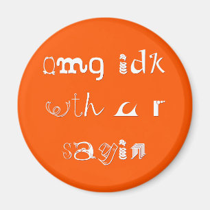 omg idk met u r sayin Funny Slang Fridge Magnet