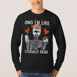 omg ik ben letterlijk dood skelet drinkend koffie t-shirt
