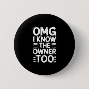 OMG Ik ken de eigenaar te grappig citaat Ronde Button 5,7 Cm