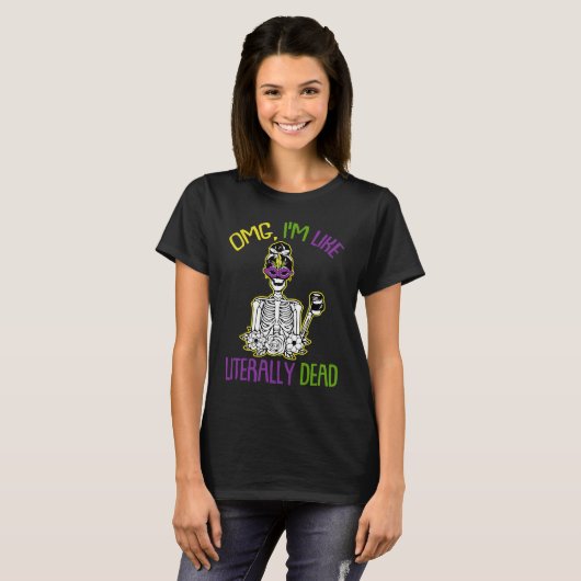 Omg Im Like Literally Dead Mardi Gras Mask Skeleto T-shirt (Voorkant volledig)