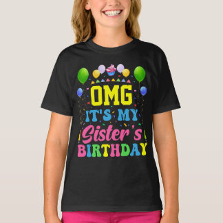 OMG It’s My Sister’s Birthday – Funny Celebration  T-shirt