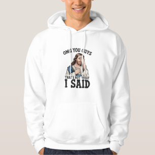 OMG Jullie Dat Is Niet Wat Ik Zei Jezus Meme Hoodie