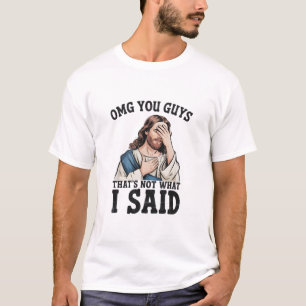 OMG Jullie Dat Is Niet Wat Ik Zei Jezus Meme T-shirt